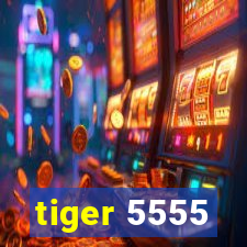 tiger 5555